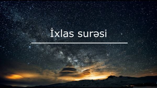 İxlas surəsinin oxunuşu, tərcüməsi və mənası...